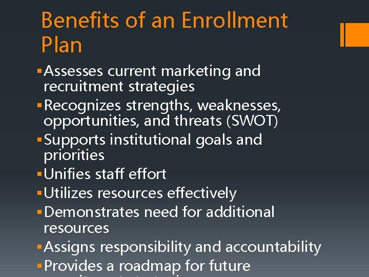 Benefits of an Enrollment Plan § Assesses current marketing and recruitment strategies § Recognizes