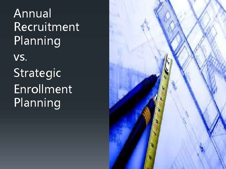 Annual Recruitment Planning vs. Strategic Enrollment Planning 