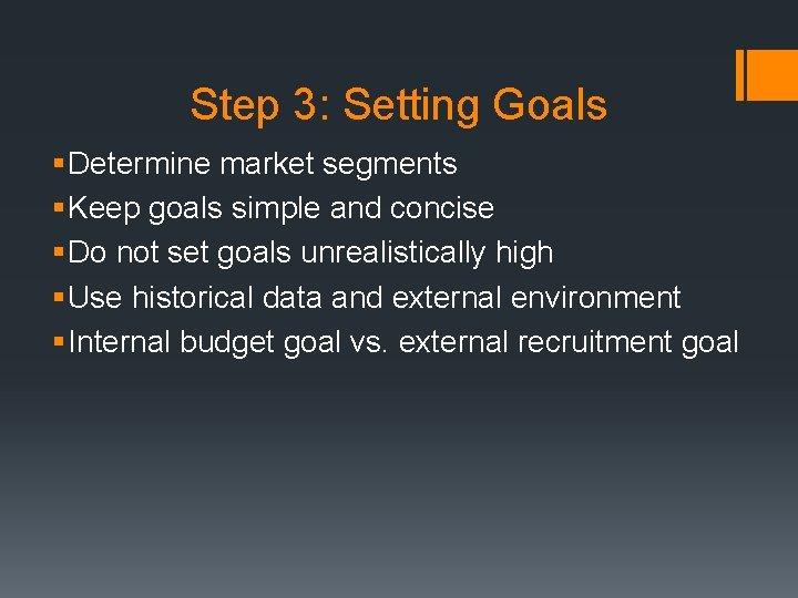 Step 3: Setting Goals § Determine market segments § Keep goals simple and concise