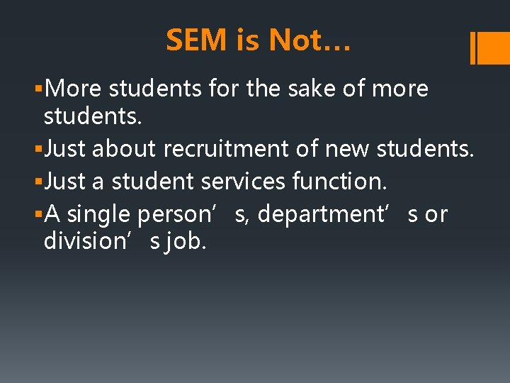 SEM is Not… §More students for the sake of more students. §Just about recruitment