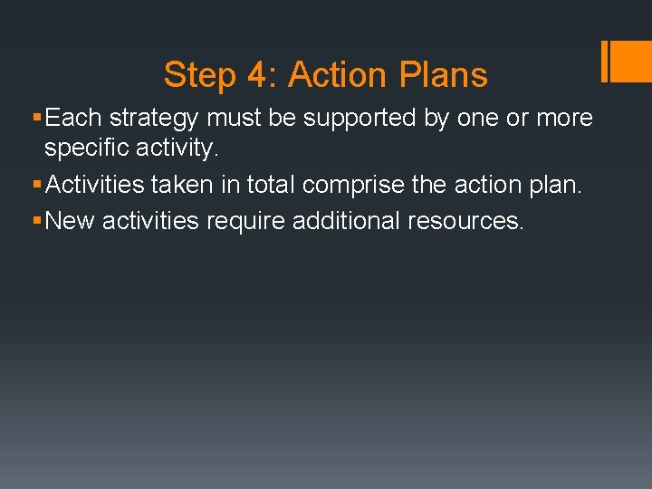 Step 4: Action Plans § Each strategy must be supported by one or more