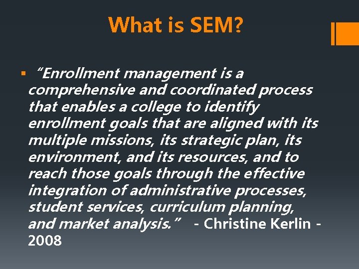 What is SEM? § “Enrollment management is a comprehensive and coordinated process that enables