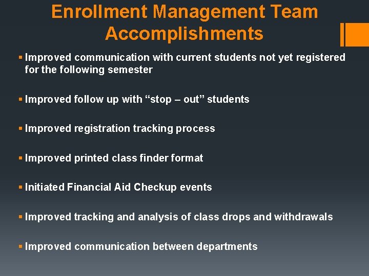 Enrollment Management Team Accomplishments § Improved communication with current students not yet registered for