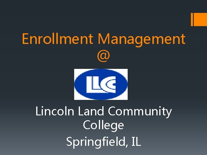 Enrollment Management @ Lincoln Land Community College Springfield, IL 