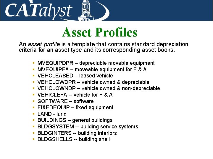 Asset Profiles An asset profile is a template that contains standard depreciation criteria for