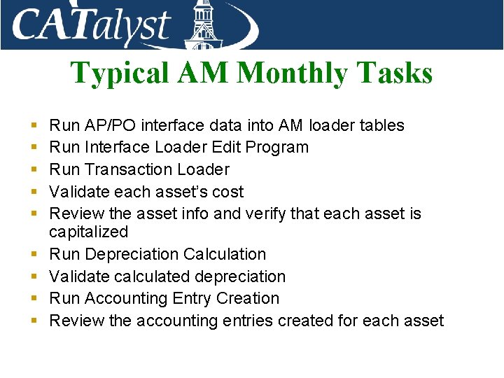 Typical AM Monthly Tasks § § § § § Run AP/PO interface data into
