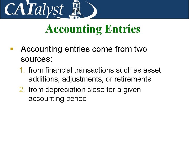 Accounting Entries § Accounting entries come from two sources: 1. from financial transactions such
