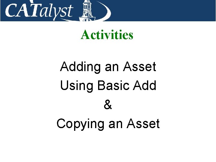 Activities Adding an Asset Using Basic Add & Copying an Asset 