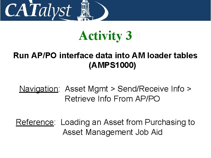 Activity 3 Run AP/PO interface data into AM loader tables (AMPS 1000) Navigation: Asset