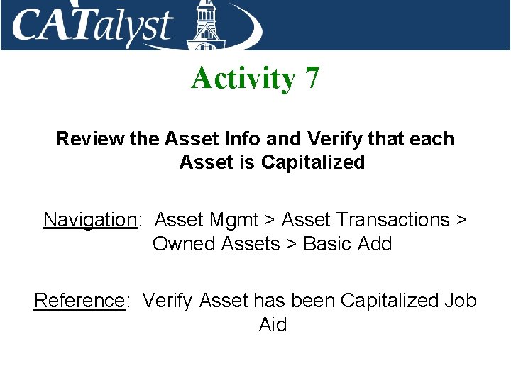 Activity 7 Review the Asset Info and Verify that each Asset is Capitalized Navigation: