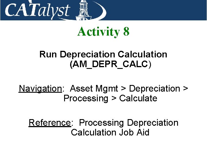 Activity 8 Run Depreciation Calculation (AM_DEPR_CALC) Navigation: Asset Mgmt > Depreciation > Processing >