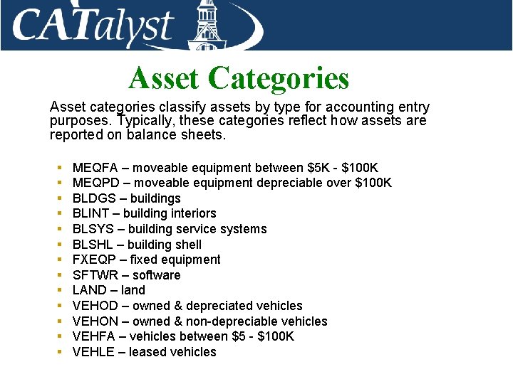 Asset Categories Asset categories classify assets by type for accounting entry purposes. Typically, these