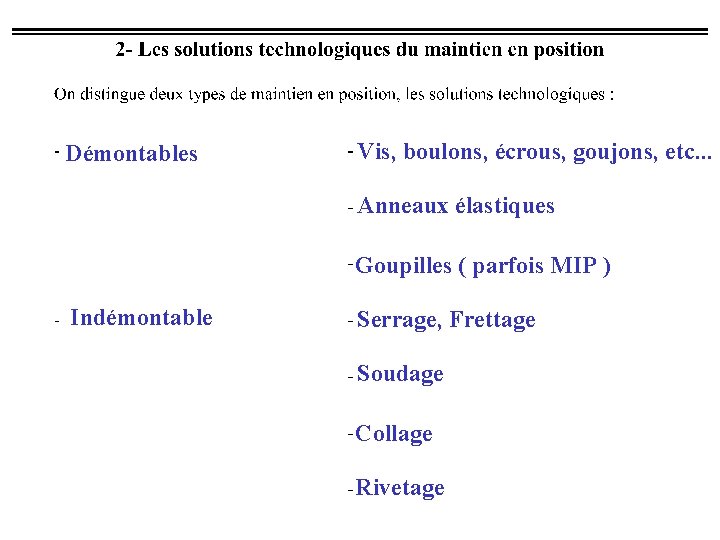 Démontables Vis, boulons, écrous, goujons, etc. . . Anneaux élastiques Goupilles ( parfois MIP