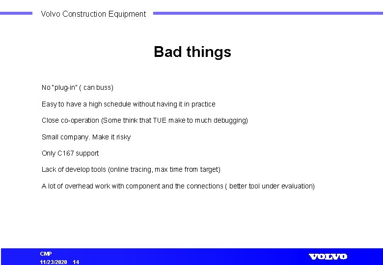 Volvo Construction Equipment Bad things No “plug-in” ( can buss) Easy to have a