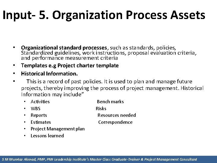 Input- 5. Organization Process Assets • Organizational standard processes, such as standards, policies, Standardized