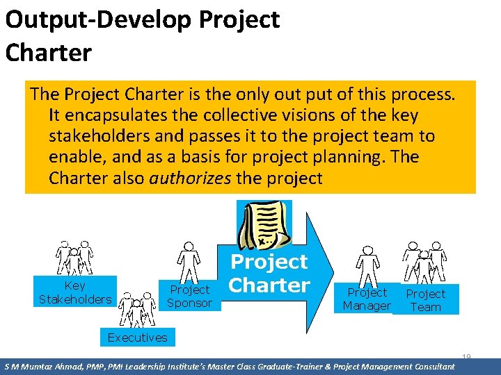 Output-Develop Project Charter The Project Charter is the only out put of this process.