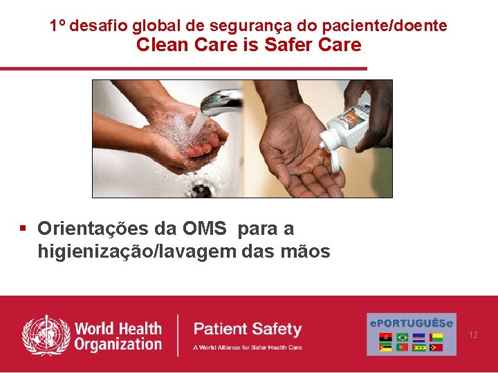 1º desafio global de segurança do paciente/doente Clean Care is Safer Care § Orientações