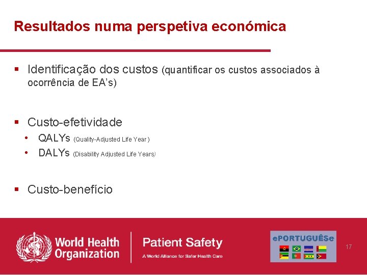 Resultados numa perspetiva económica § Identificação dos custos (quantificar os custos associados à ocorrência