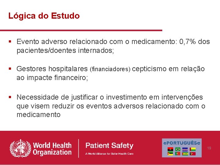 Lógica do Estudo § Evento adverso relacionado com o medicamento: 0, 7% dos pacientes/doentes