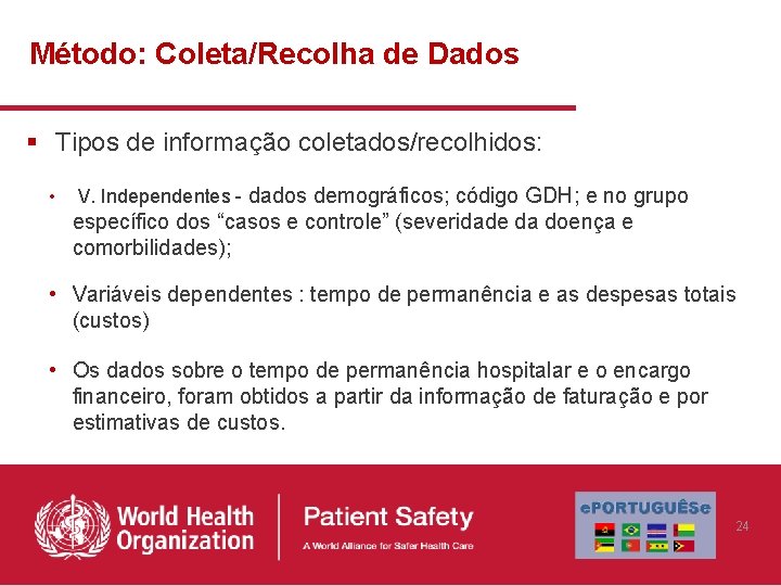 Método: Coleta/Recolha de Dados § Tipos de informação coletados/recolhidos: • V. Independentes - dados Método: Coleta/Recolha de Dados § Tipos de informação coletados/recolhidos: • V. Independentes - dados