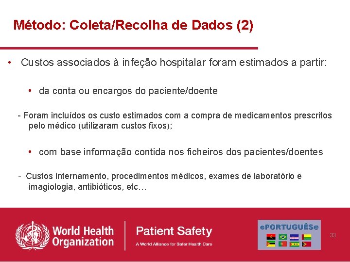 Método: Coleta/Recolha de Dados (2) • Custos associados à infeção hospitalar foram estimados a Método: Coleta/Recolha de Dados (2) • Custos associados à infeção hospitalar foram estimados a