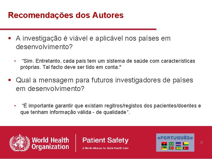 Recomendações dos Autores § A investigação é viável e aplicável nos países em desenvolvimento? Recomendações dos Autores § A investigação é viável e aplicável nos países em desenvolvimento?