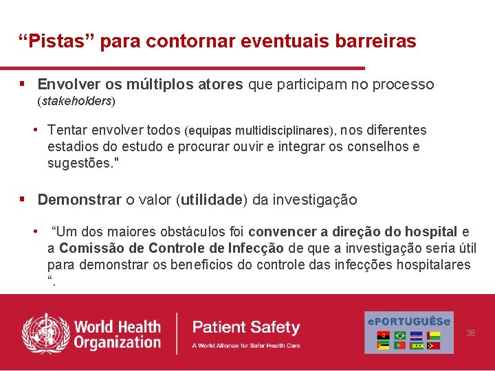 “Pistas” para contornar eventuais barreiras § Envolver os múltiplos atores que participam no processo