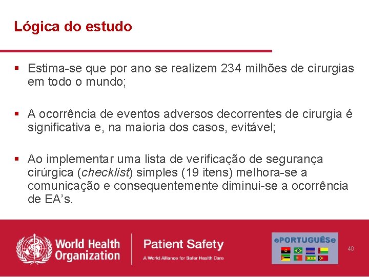 Lógica do estudo § Estima-se que por ano se realizem 234 milhões de cirurgias