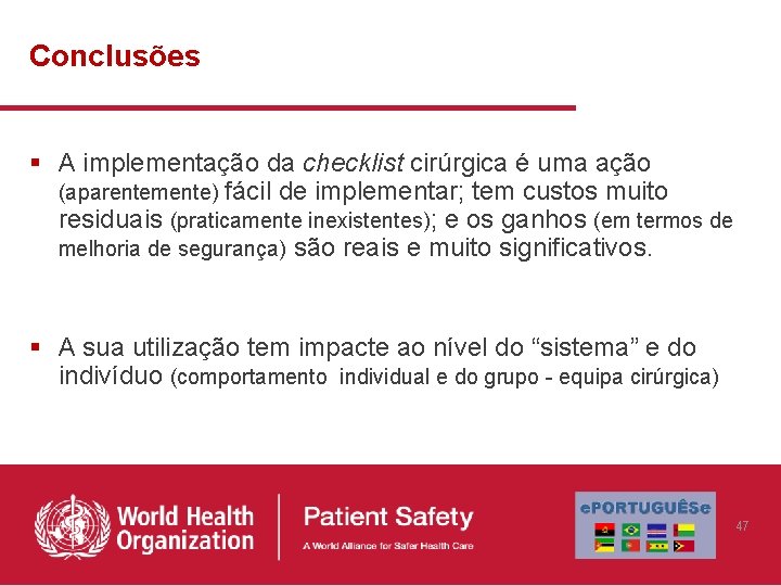 Conclusões § A implementação da checklist cirúrgica é uma ação (aparentemente) fácil de implementar;