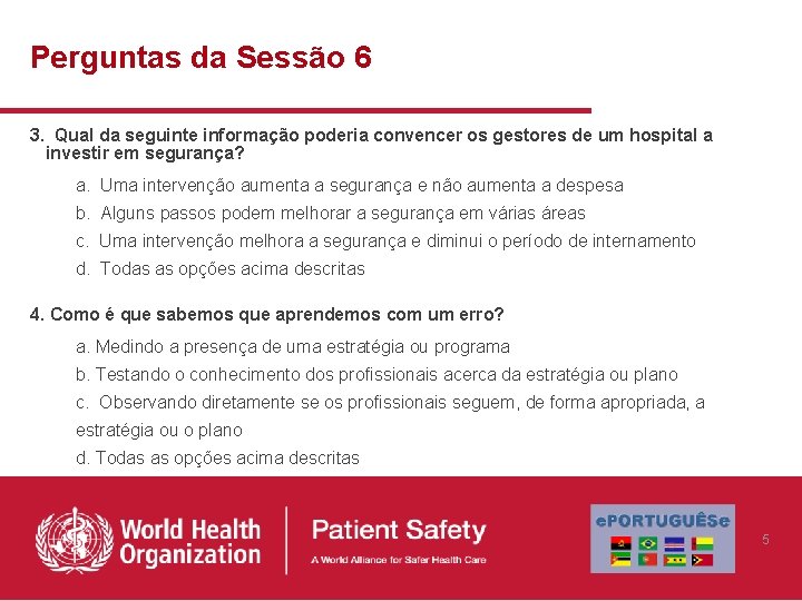 Perguntas da Sessão 6 3. Qual da seguinte informação poderia convencer os gestores de Perguntas da Sessão 6 3. Qual da seguinte informação poderia convencer os gestores de