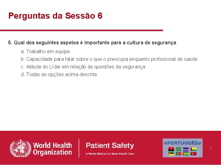 Perguntas da Sessão 6 5. Qual dos seguintes aspetos é importante para a cultura