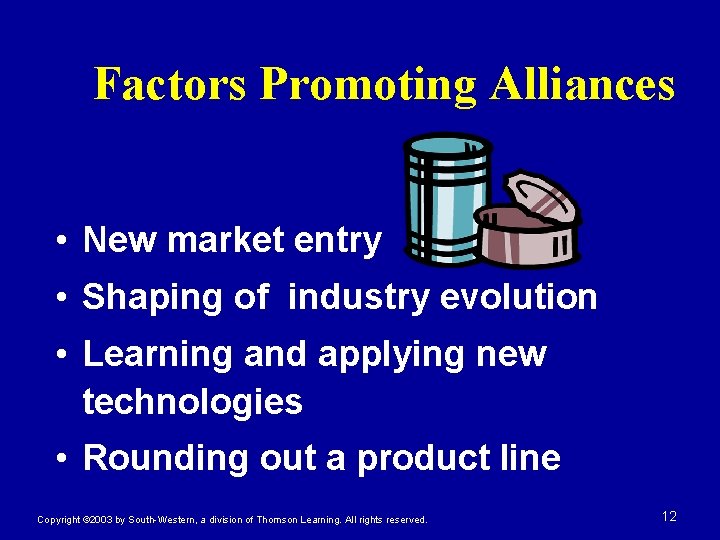 Factors Promoting Alliances • New market entry • Shaping of industry evolution • Learning