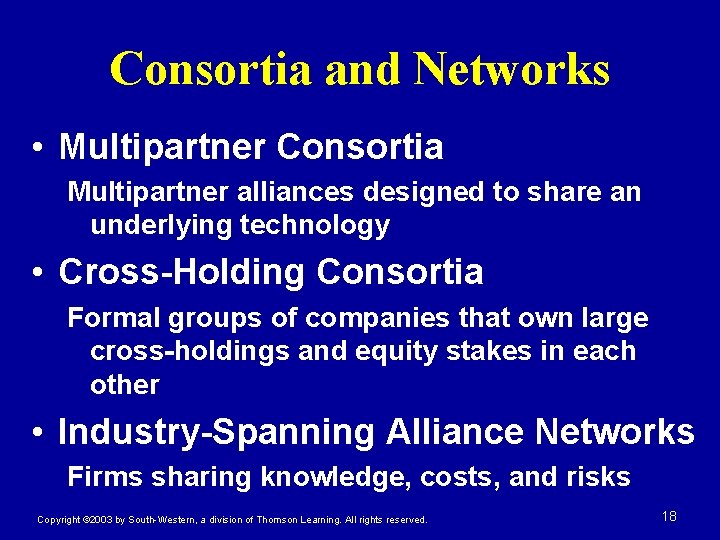 Consortia and Networks • Multipartner Consortia Multipartner alliances designed to share an underlying technology