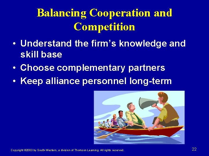 Balancing Cooperation and Competition • Understand the firm’s knowledge and skill base • Choose