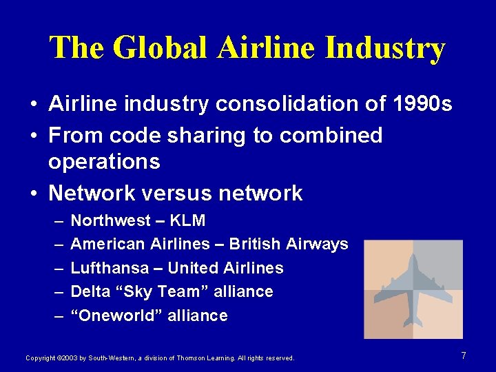 The Global Airline Industry • Airline industry consolidation of 1990 s • From code