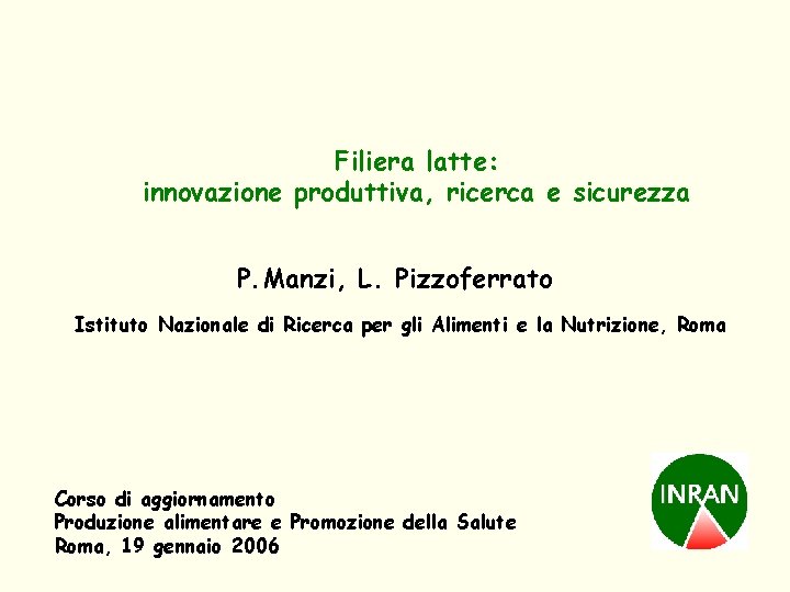 Filiera latte: innovazione produttiva, ricerca e sicurezza P. Manzi, L. Pizzoferrato Istituto Nazionale di