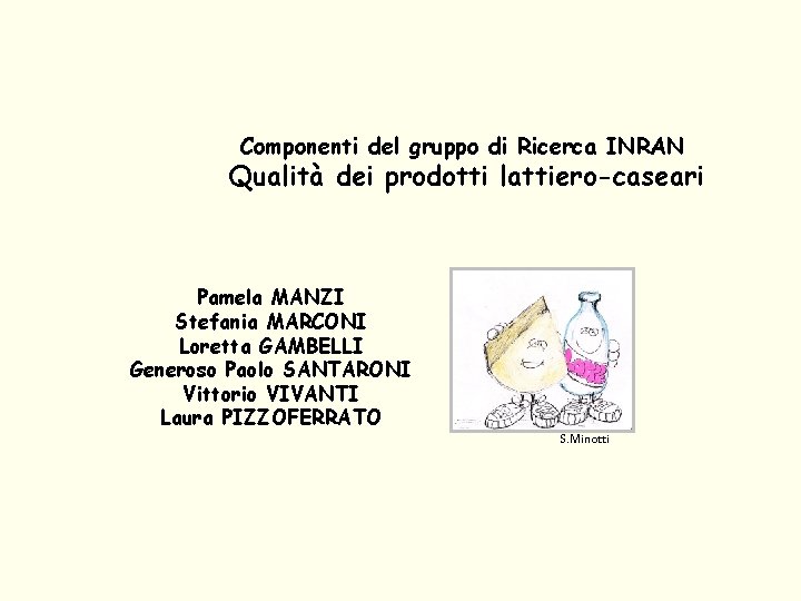 Componenti del gruppo di Ricerca INRAN Qualità dei prodotti lattiero-caseari Pamela MANZI Stefania MARCONI