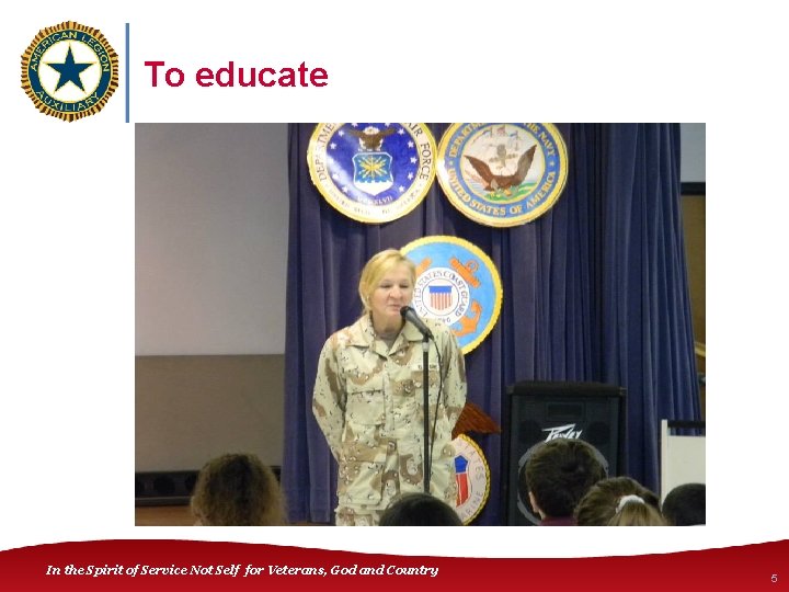 To educate In the Spirit of Service Not Self for Veterans, God and Country