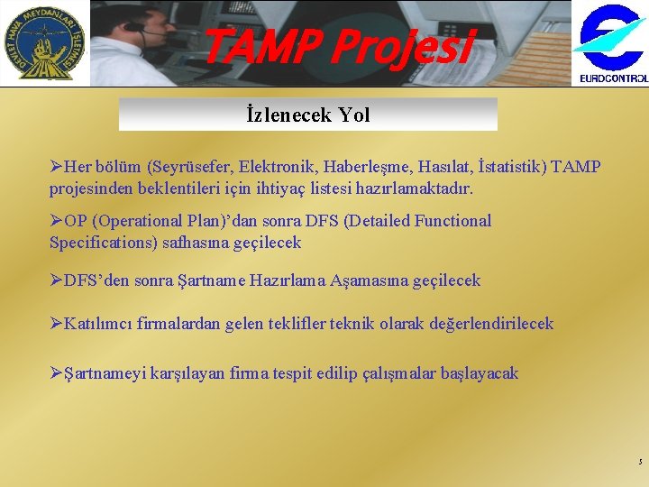 TAMP Projesi İzlenecek Yol ØHer bölüm (Seyrüsefer, Elektronik, Haberleşme, Hasılat, İstatistik) TAMP projesinden beklentileri