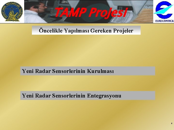 TAMP Projesi Öncelikle Yapılması Gereken Projeler Yeni Radar Sensorlerinin Kurulması Yeni Radar Sensorlerinin Entegrasyonu