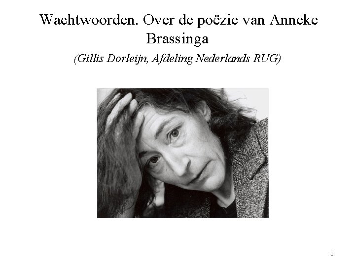  Wachtwoorden. Over de poëzie van Anneke Brassinga (Gillis Dorleijn, Afdeling Nederlands RUG) 1