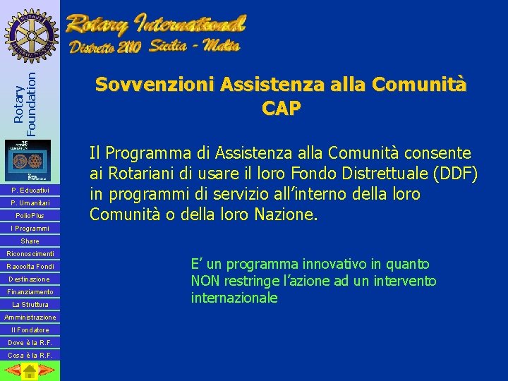 Rotary Foundation P. Educativi P. Umanitari Polio. Plus Sovvenzioni Assistenza alla Comunità CAP Il