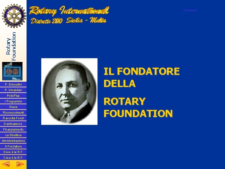 Rotary Foundation Il Fondatore P. Educativi P. Umanitari Polio. Plus I Programmi Share Riconoscimenti