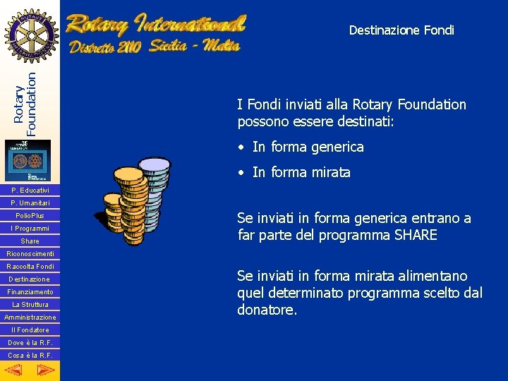 Rotary Foundation Destinazione Fondi I Fondi inviati alla Rotary Foundation possono essere destinati: •