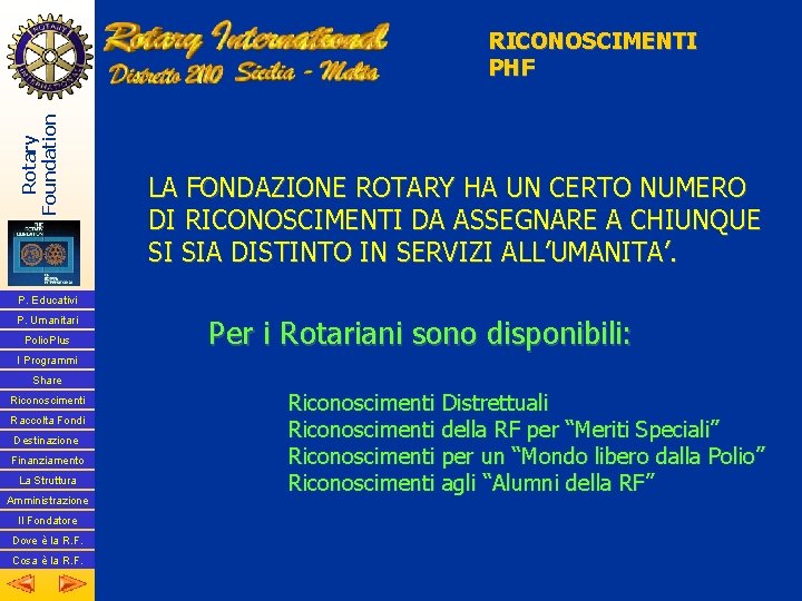 Rotary Foundation RICONOSCIMENTI PHF LA FONDAZIONE ROTARY HA UN CERTO NUMERO DI RICONOSCIMENTI DA