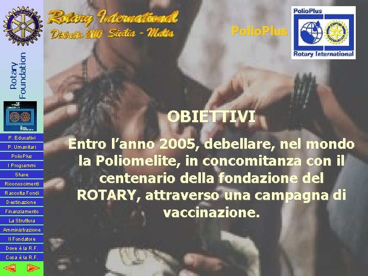 Rotary Foundation Polio. Plus OBIETTIVI P. Educativi P. Umanitari Polio. Plus I Programmi Share