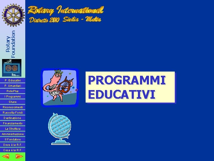 Rotary Foundation PROGRAMMI EDUCATIVI P. Educativi P. Umanitari Polio. Plus I Programmi Share Riconoscimenti