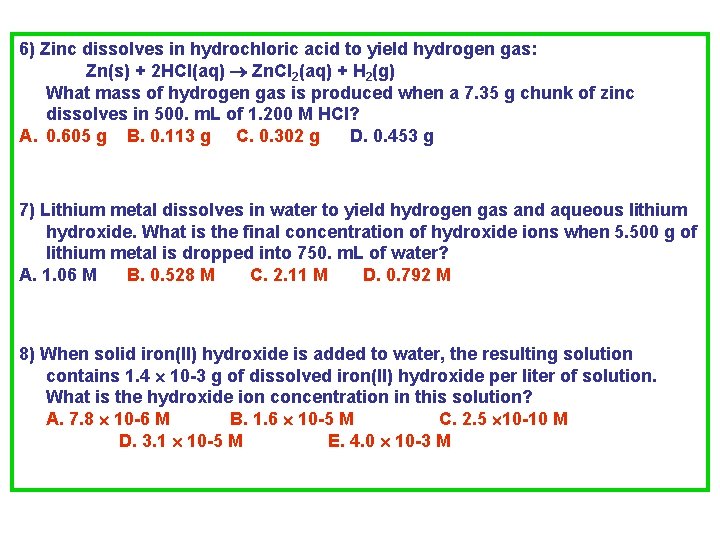6) Zinc dissolves in hydrochloric acid to yield hydrogen gas: Zn(s) + 2 HCl(aq) 6) Zinc dissolves in hydrochloric acid to yield hydrogen gas: Zn(s) + 2 HCl(aq)