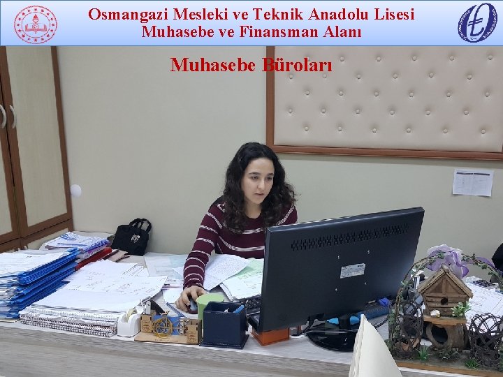 Osmangazi Mesleki ve Teknik Anadolu Lisesi Muhasebe ve Finansman Alanı foto Muhasebe Büroları 14