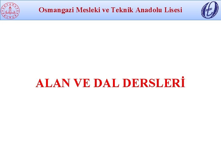 Osmangazi Mesleki ve Teknik Anadolu Lisesi ALAN VE DAL DERSLERİ 